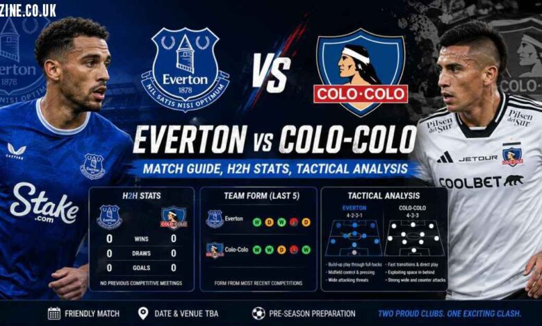 Everton vs Colo-Colo: Match Guide, H2H Stats, Tactical Analysis